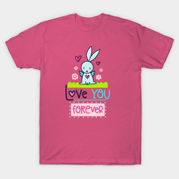 Love you forEver T-Shirt by brishop